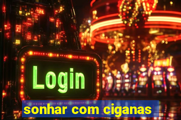 sonhar com ciganas